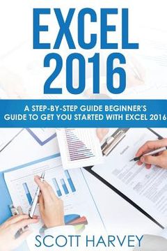 portada Excel 2016: A step-by-step guide beginner's guide to get you started with Excel 2016 (en Inglés)
