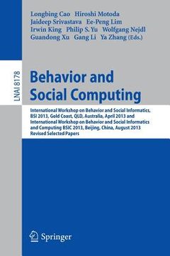 portada Behavior and Social Computing: International Workshop on Behavior and Social Informatics, BSI 2013, Gold Coast, Australia, April 14-17, and Internati (en Inglés)