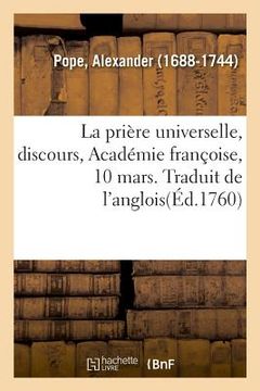 portada La prière universelle, discours, Académie françoise, 10 mars. Traduit de l'anglois (in French)