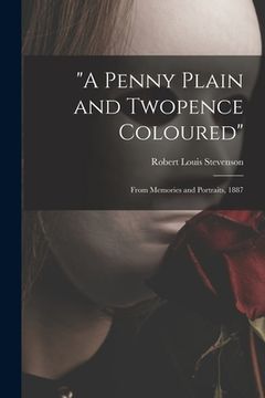 portada "A Penny Plain and Twopence Coloured": From Memories and Portraits, 1887 (en Inglés)
