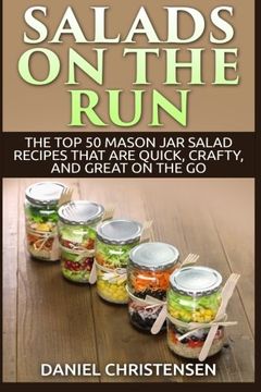 portada Salads on the Run: The Top 50 Mason Jar Salad Recipes That Are Quick, Crafty, and Great on the Go