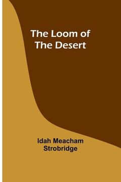 portada The Loom of the Desert (en Inglés)