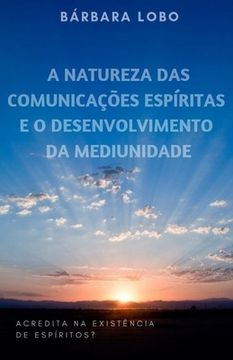 portada A Natureza das Comunicações Espíritas e o Desenvolvimento da Mediunidade (in Portuguese)