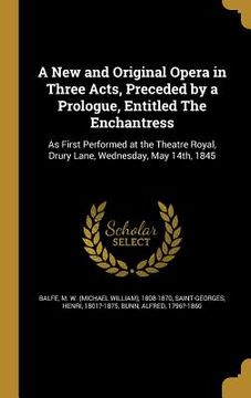 portada A New and Original Opera in Three Acts, Preceded by a Prologue, Entitled The Enchantress: As First Performed at the Theatre Royal, Drury Lane, Wednesd (en Inglés)