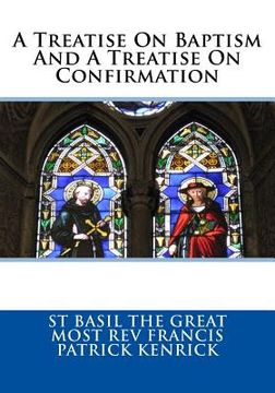 portada A Treatise On Baptism And A Treatise On Confirmation (en Inglés)