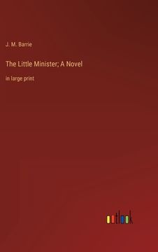 portada The Little Minister; A Novel: in large print (in English)