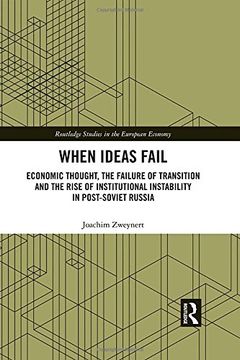 portada When Ideas Fail: Economic Thought, the Failure of Transition and the Rise of Institutional Instability in Post-Soviet Russia