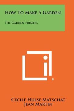 portada how to make a garden: the garden primers (en Inglés)