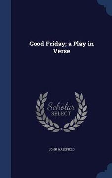 portada Good Friday; a Play in Verse (en Inglés)