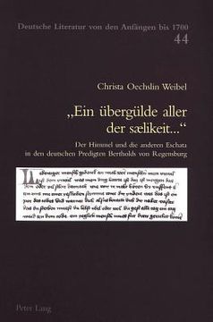 portada «Ein Ueberguelde Aller Der Sælikeit...»: Der Himmel Und Die Anderen Eschata in Den Deutschen Predigten Bertholds Von Regensburg (in German)