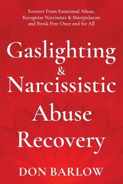 portada Gaslighting & Narcissistic Abuse Recovery: Recover from Emotional Abuse, Recognize Narcissists & Manipulators and Break Free Once and for All (en Inglés)