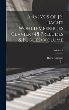 portada Analysis of J.S. Bach's Wohltemperirtes Clavier (48 Preludes & Fugues) Volume; Volume 2 (en Inglés)