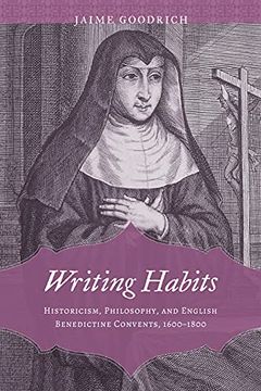 portada Writing Habits: Historicism, Philosophy, and English Benedictine Convents, 1600-1800 (Strode Studies in Early Modern Literature and Culture) 