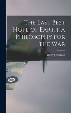 portada The Last Best Hope of Earth, a Philosophy for the War (in English)