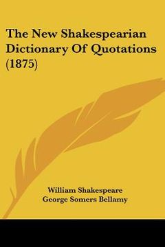 portada the new shakespearian dictionary of quotations (1875) (in English)