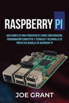 portada Raspberry Pi: Guía Completa para Principiantes sobre Configuración, Programación (conceptos y técnicas) y Desarrollo de Proyectos ge (in Spanish)
