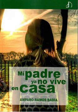 Libro Mi Padre ya no Vive en Casa, Amparo Ramos BadÍA, ISBN  9788494947674. Comprar en Buscalibre