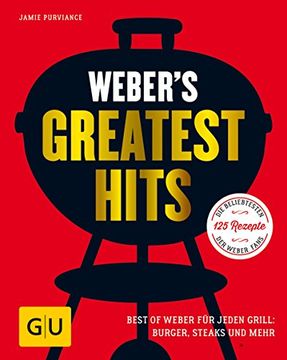portada Weber's Greatest Hits: Die Besten Rezepte, Storys und Fotos aus 60 Jahren Weber (gu Weber's Grillen) (en Alemán)