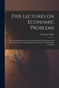 portada Five Lectures on Economic Problems: Five Lectures Delivered at the London School of Economics and Political Science on the Invitation of the Senate of