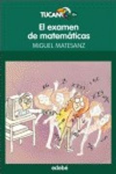 portada EL EXAMEN DE MATEMÁTICAS, DE MIGUEL MATESANZ (Tucán verde)