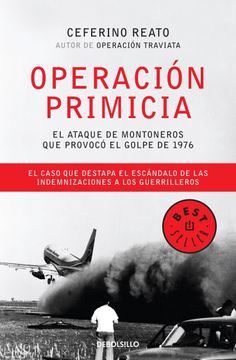 portada Operacion Primicia. El Ataque de Montoneros que Provoco el Golpe de 1976 (in Spanish)