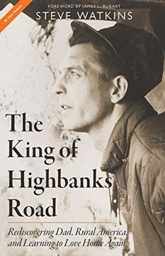 portada The King of Highbanks Road: Rediscovering Dad, Rural America, and Learning to Love Home Again (in English)