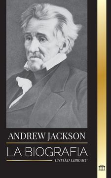 portada Andrew Jackson: La Biografía de un Líder Patriótico Sureño en la Casa Blanca