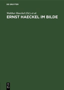 portada Ernst Haeckel im Bilde: Eine Physiognomische Studie zu Seinem 80. Geburtstage (in German)