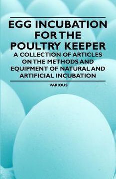 portada egg incubation for the poultry keeper - a collection of articles on the methods and equipment of natural and artificial incubation