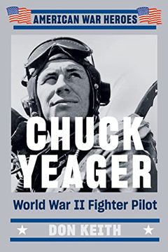 portada Chuck Yeager: World war ii Fighter Pilot (American war Heroes) (en Inglés)