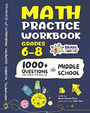 portada Math Practice Workbook Grades 6-8: 1000+ Questions you Need to Kill in Middle School by Brain Hunter Prep (Arithmetic, Algebra, Geometry, Measurement,. More in Kill it Series by Brain Hunter Prep) 