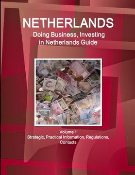 portada Netherlands: Doing Business, Investing in Netherlands Guide Volume 1 Strategic, Practical Information, Regulations, Contacts (en Inglés)