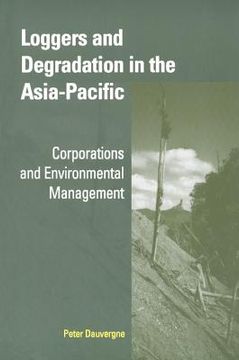 portada Loggers and Degradation in the Asia-Pacific: Corporations and Environmental Management (Cambridge Asia-Pacific Studies) (en Inglés)