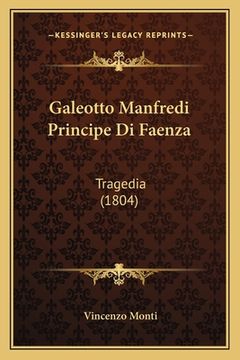 portada Galeotto Manfredi Principe Di Faenza: Tragedia (1804) (en Italiano)