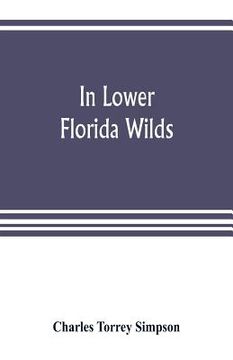 portada In lower Florida wilds; a naturalist's observations on the life, physical geography, and geology of the more tropical part of the state (en Inglés)