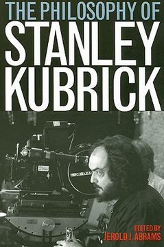 The Philosophy of Stanley Kubrick (en Inglés)