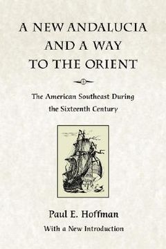portada a new andalucia and a way to the orient: the american southeast during the sixteenth century (en Inglés)