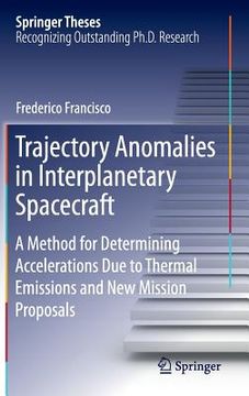 portada Trajectory Anomalies in Interplanetary Spacecraft: A Method for Determining Accelerations Due to Thermal Emissions and New Mission Proposals (en Inglés)