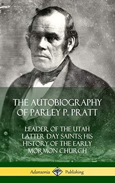 portada The Autobiography of Parley p. Pratt: Leader of the Utah Latter day Saints; His History of the Early Mormon Church (Hardcover) (en Inglés)