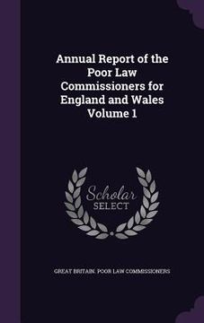 portada Annual Report of the Poor Law Commissioners for England and Wales Volume 1 (en Inglés)
