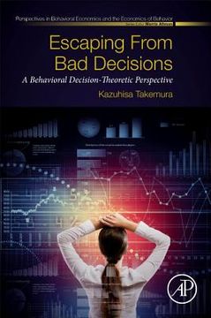 portada Escaping From bad Decisions: A Behavioral Decision-Theoretic Perspective (Perspectives in Behavioral Economics and the Economics of Behavior) (en Inglés)