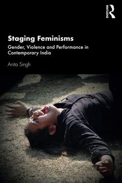 portada Staging Feminisms: Gender, Violence and Performance in Contemporary India (en Inglés)