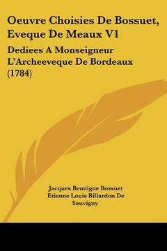 portada oeuvre choisies de bossuet, eveque de meaux v1: dediees a monseigneur l'archeeveque de bordeaux (1784)