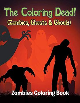 portada The Coloring Dead! (Zombies, Ghosts & Ghouls): Zombies Coloring Book (en Inglés)