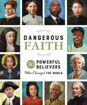 portada Dangerous Faith: 50 Powerful Believers who Changed the World (en Inglés)