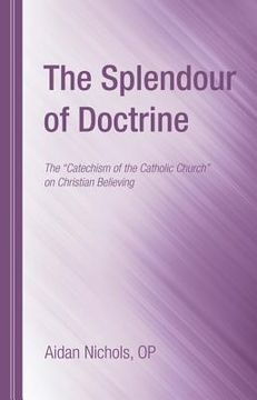 portada the splendour of doctrine: the catechism of the catholic church on christian believing (en Inglés)