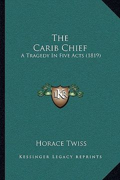 portada the carib chief: a tragedy in five acts (1819) (in English)