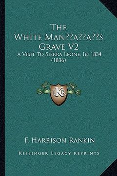 portada the white manacentsa -a centss grave v2: a visit to sierra leone, in 1834 (1836)