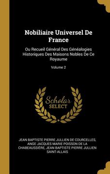 portada Nobiliaire Universel de France: Ou Recueil Général des Généalogies Historiques des Maisons Nobles de ce Royaume; Volume 2 (en Francés)