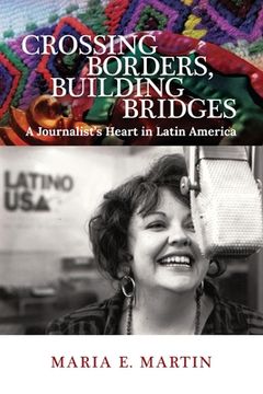 portada Crossing Borders, Building Bridges: A Journalist's Heart in Latin America (en Inglés)